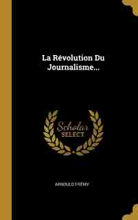 La Révolution Du Journalisme... by Arnould Frémy