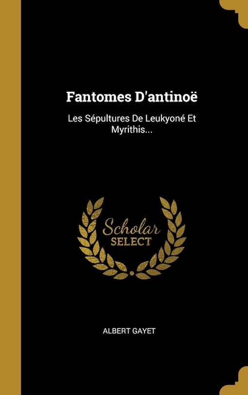 Fantomes D'antinoë: Les Sépultures De Leukyoné Et Myrithis...