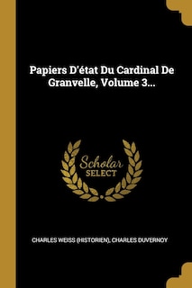 Couverture_Papiers D'état Du Cardinal De Granvelle, Volume 3...