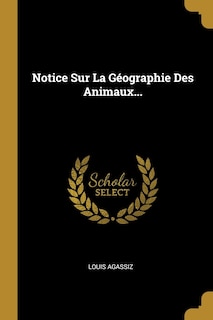 Notice Sur La Géographie Des Animaux...