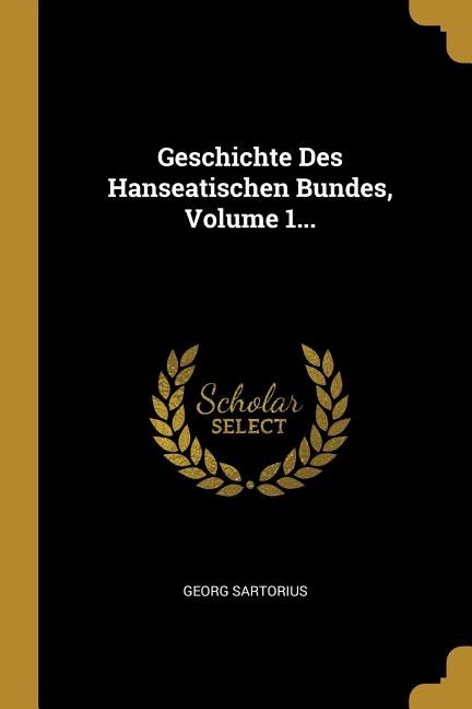 Couverture_Geschichte Des Hanseatischen Bundes, Volume 1...
