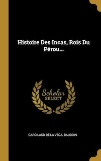 Histoire Des Incas, Rois Du Pérou...