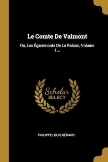 Le Comte De Valmont: Ou, Les Égaremonts De La Raison, Volume 1...