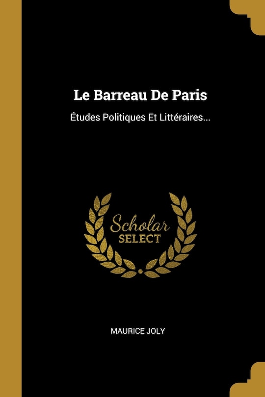 Le Barreau De Paris: Études Politiques Et Littéraires...