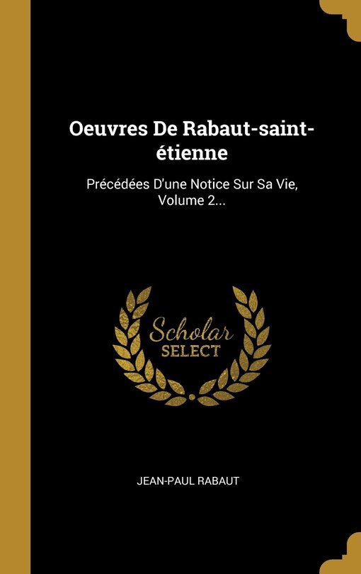 Oeuvres De Rabaut-saint-étienne: Précédées D'une Notice Sur Sa Vie, Volume 2...