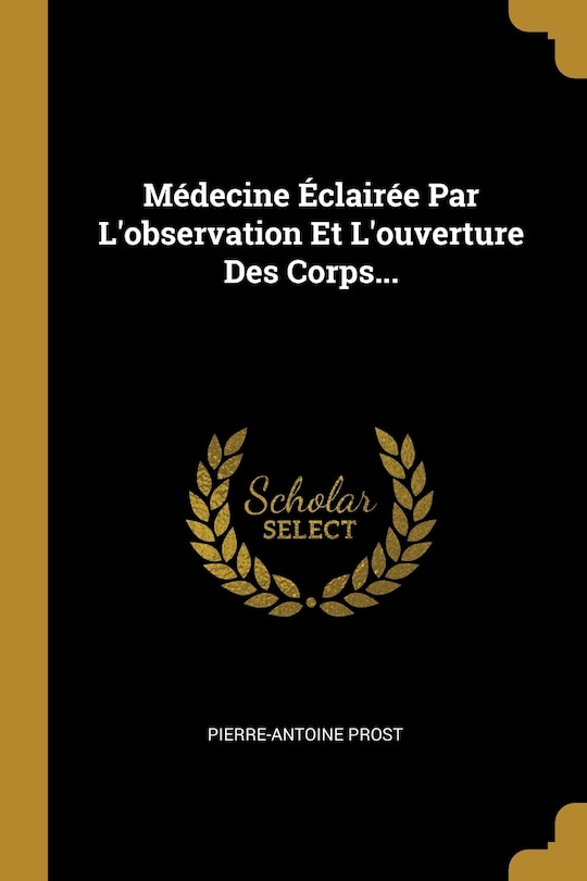 Front cover_Médecine Éclairée Par L'observation Et L'ouverture Des Corps...
