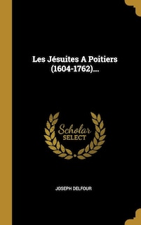 Front cover_Les Jésuites A Poitiers (1604-1762)...