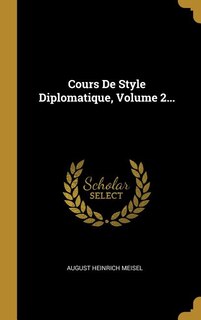 Couverture_Cours De Style Diplomatique, Volume 2...