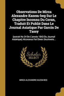 Front cover_Observations De Mirza Alexandre Kazem-beg Sur Le Chapitre Inconnu Du Coran, Traduit Et Publié Dans Le Journal Asiatique Par Garcin De Tassy