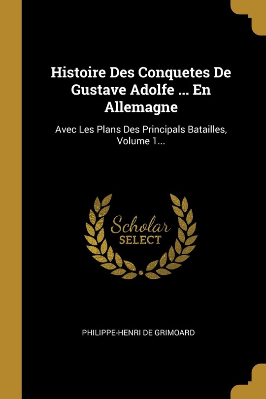 Couverture_Histoire Des Conquetes De Gustave Adolfe ... En Allemagne