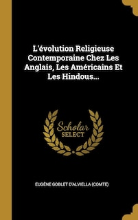 Front cover_L'évolution Religieuse Contemporaine Chez Les Anglais, Les Américains Et Les Hindous...