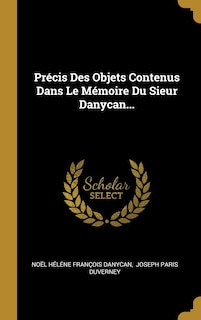 Couverture_Pr&eacute;cis Des Objets Contenus Dans Le M&eacute;moire Du Sieur Danycan...