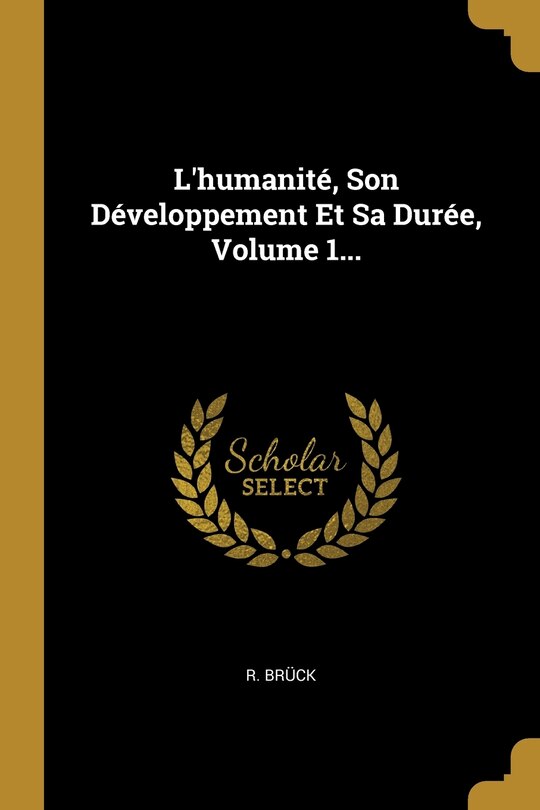 Couverture_L'humanité, Son Développement Et Sa Durée, Volume 1...