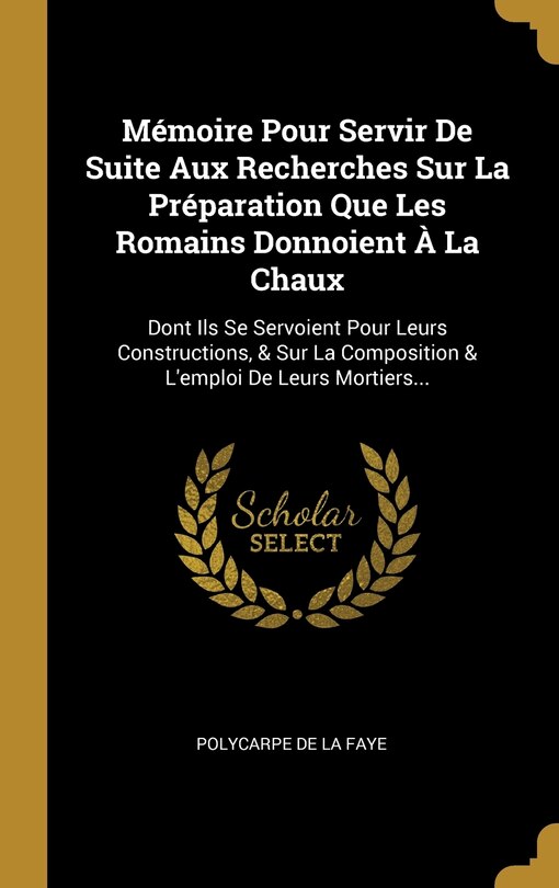 Front cover_Mémoire Pour Servir De Suite Aux Recherches Sur La Préparation Que Les Romains Donnoient À La Chaux