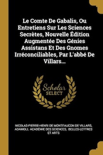 Front cover_Le Comte De Gabalis, Ou Entretiens Sur Les Sciences Secrètes, Nouvelle Édition Augmentée Des Génies Assistans Et Des Gnomes Irréconciliables, Par L'abbé De Villars...