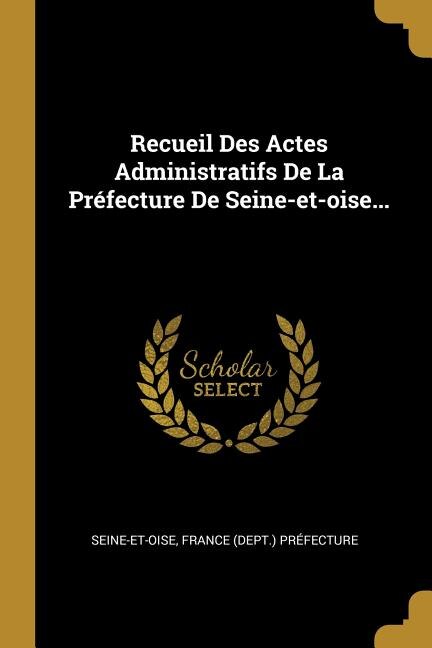 Front cover_Recueil Des Actes Administratifs De La Préfecture De Seine-et-oise...