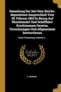 Couverture_Sammlung Der Seit Dem Reichs-deputations-hauptschluß Vom 25. Februar 1803 In Bezug Auf Rheinhandel Und Schifffahrt Erschienenen Gesetze, Verordnungen Und Allgemeinen Instructionen