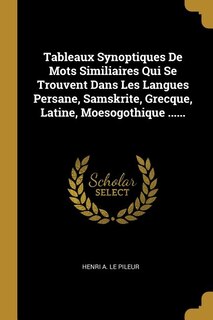 Front cover_Tableaux Synoptiques De Mots Similiaires Qui Se Trouvent Dans Les Langues Persane, Samskrite, Grecque, Latine, Moesogothique ......