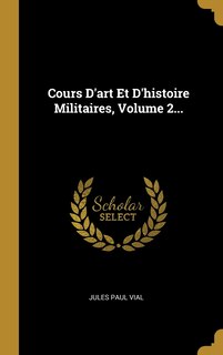 Couverture_Cours D'art Et D'histoire Militaires, Volume 2...