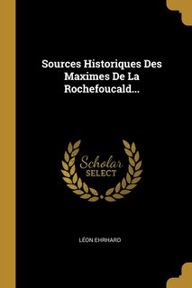 Couverture_Sources Historiques Des Maximes De La Rochefoucald...