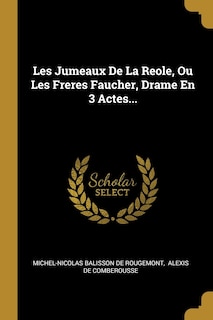 Front cover_Les Jumeaux De La Reole, Ou Les Freres Faucher, Drame En 3 Actes...