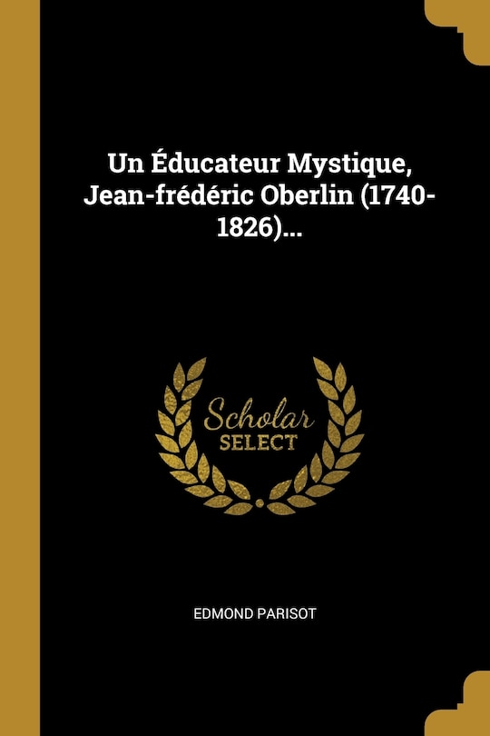 Couverture_Un &Eacute;ducateur Mystique, Jean-fr&eacute;d&eacute;ric Oberlin (1740-1826)...