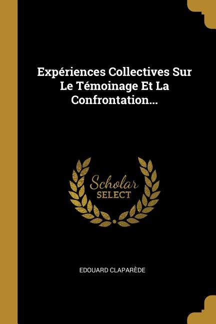 Front cover_Expériences Collectives Sur Le Témoinage Et La Confrontation...