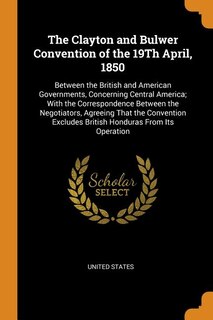 Couverture_The Clayton and Bulwer Convention of the 19Th April, 1850