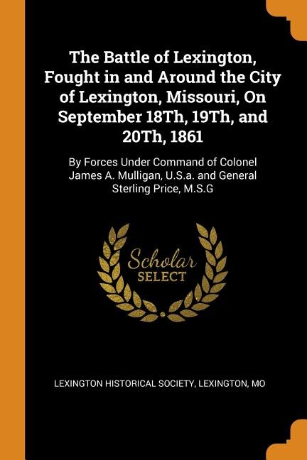 Couverture_The Battle of Lexington, Fought in and Around the City of Lexington, Missouri, On September 18Th, 19Th, and 20Th, 1861