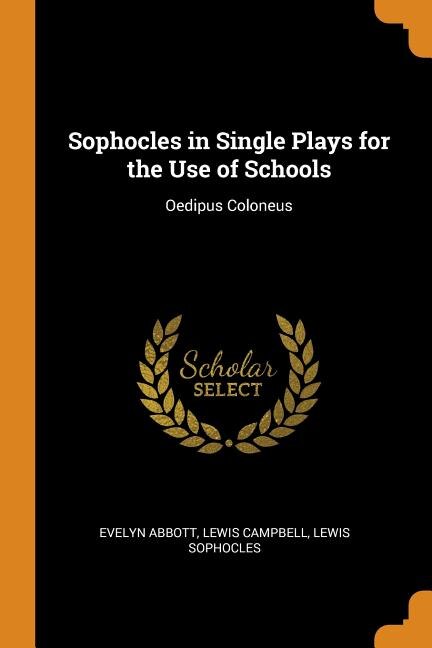 Sophocles in Single Plays for the Use of Schools: Oedipus Coloneus