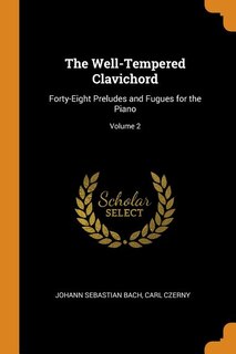 The Well-Tempered Clavichord: Forty-Eight Preludes and Fugues for the Piano; Volume 2