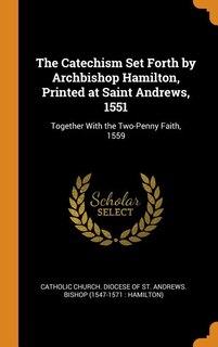 Front cover_The Catechism Set Forth by Archbishop Hamilton, Printed at Saint Andrews, 1551