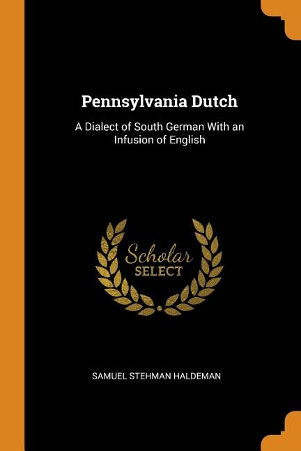 Pennsylvania Dutch: A Dialect of South German With an Infusion of English