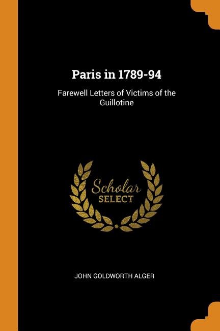 Paris in 1789-94: Farewell Letters of Victims of the Guillotine