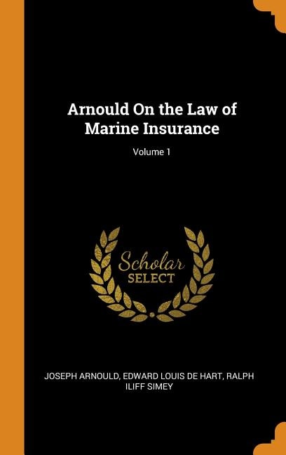 Arnould On the Law of Marine Insurance; Volume 1