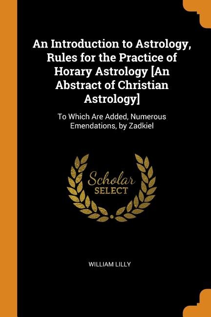 Front cover_An Introduction to Astrology, Rules for the Practice of Horary Astrology [An Abstract of Christian Astrology]