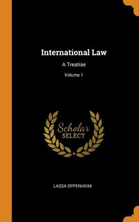 International Law: A Treatise; Volume 1