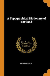 Couverture_A Topographical Dictionary of Scotland