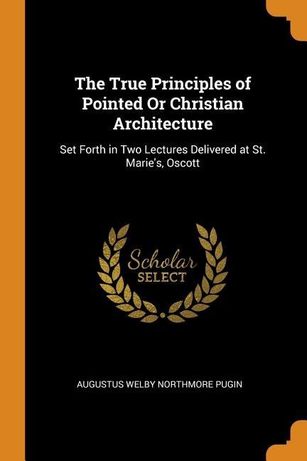 Front cover_The True Principles of Pointed Or Christian Architecture
