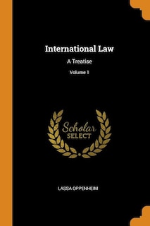 International Law: A Treatise; Volume 1