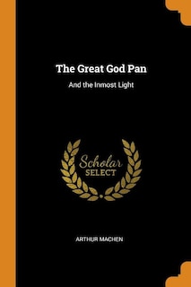 The Great God Pan: And the Inmost Light