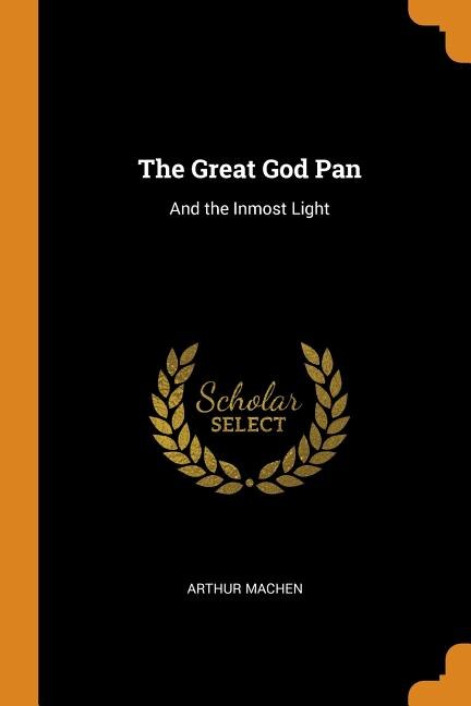 The Great God Pan: And the Inmost Light