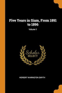 Five Years in Siam, From 1891 to 1896; Volume 1