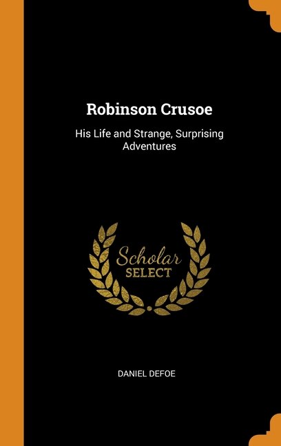 Robinson Crusoe: His Life and Strange, Surprising Adventures