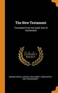 The New Testament: Translated From the Greek Text of Tischendorf