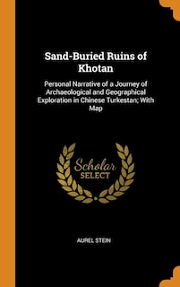 Sand-Buried Ruins of Khotan: Personal Narrative of a Journey of Archaeological and Geographical Exploration in Chinese Turkestan