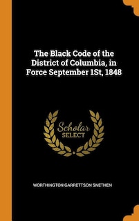 The Black Code of the District of Columbia, in Force September 1St, 1848