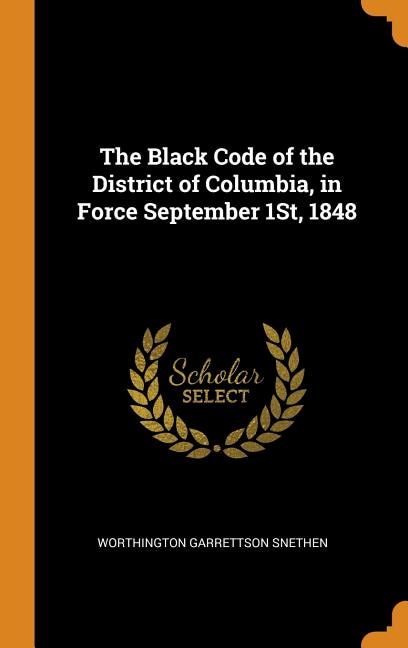 The Black Code of the District of Columbia, in Force September 1St, 1848