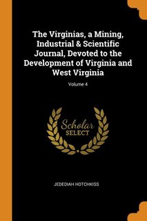 Couverture_The Virginias, a Mining, Industrial & Scientific Journal, Devoted to the Development of Virginia and West Virginia; Volume 4