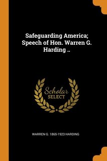 Front cover_Safeguarding America; Speech of Hon. Warren G. Harding ..